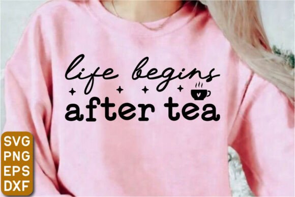 A Crafter's Review: Life Begins After Tea SVG for T-Shirts & Graphics