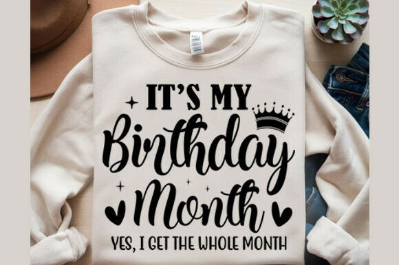 It's My Birthday Month Graphics for T-Shirt Designs
