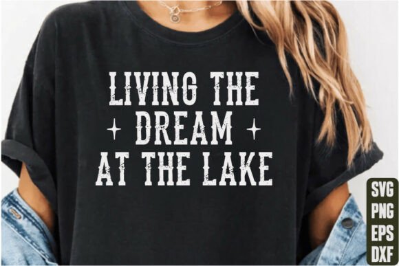 Living the Dream at the Lake Graphics for T-Shirt Designs