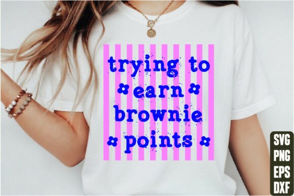 Testing 'Trying to Earn Brownie Points' Graphics for T-Shirt Designs